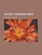 Joyful Through Hope; A Story di Blanche A. L. Garvock edito da Rarebooksclub.com