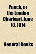Punch, Or The London Charivari, June 10, 1914 edito da General Books Llc