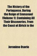 The History Of The Portuguese, During Th di Jernimo Osrio, Jer Nimo Os Rio edito da General Books