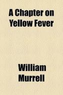 A Chapter On Yellow Fever di William Murrell edito da General Books Llc