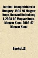 Football Competitions In Hungary: 1996-9 di Books Llc edito da Books LLC, Wiki Series