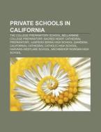 Private schools in California di Source Wikipedia edito da Books LLC, Reference Series
