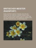 Britischer Meister (Radsport) di Quelle Wikipedia edito da Books LLC, Reference Series