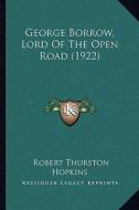 George Borrow, Lord of the Open Road (1922) di Robert Thurston Hopkins edito da Kessinger Publishing