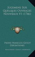Jugemens Sur Quelques Ouvrages Nouveaux V1 (1746) di Pierre Francois Guyot Defontaines edito da Kessinger Publishing