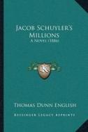Jacob Schuyleracentsa -A Centss Millions: A Novel (1886) di Thomas Dunn English edito da Kessinger Publishing
