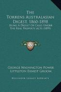 The Torrens Australasian Digest, 1860-1898: Being a Digest of Cases Under the Real Property Acts (1899) edito da Kessinger Publishing