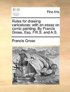 Rules for drawing caricaturas: with an essay on comic painting. By Francis Grose, Esq. F.R.S. and A.S. di Francis Grose edito da Gale ECCO, Print Editions