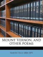 Mount Vernon, And Other Poems di Harvey Rice edito da Nabu Press