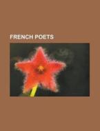 French poets di Source Wikipedia edito da Books LLC, Reference Series