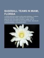Baseball Teams In Miami, Florida: Florid di Source Wikipedia edito da Books LLC, Wiki Series