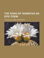 The Song of Hiawatha an Epic Poem di Henry Wadsworth Longfellow edito da Rarebooksclub.com