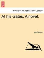 At his Gates. A novel. Vol. III. di Mrs Oliphant edito da British Library, Historical Print Editions