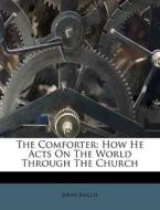 The Comforter: How He Acts On The World di John Baillie edito da Nabu Press