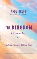 The Kingdom: A Channeled Text di Paul Selig edito da ST MARTINS PR