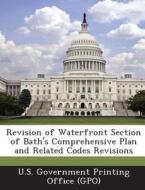 Revision Of Waterfront Section Of Bath\'s Comprehensive Plan And Related Codes Revisions edito da Bibliogov