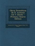 Obras Dramaticas de D. Antonio Gil y Zarate di Antonio Gil y. Zarate, Eugenio Ochoa y. De Renna edito da Nabu Press