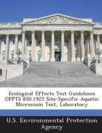 Ecological Effects Test Guidelines Oppts 850.1925 Site-specific Aquatic Microcosm Test, Laboratory edito da Bibliogov