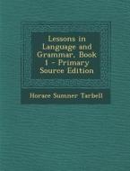 Lessons in Language and Grammar, Book 1 di Horace Sumner Tarbell edito da Nabu Press