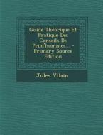 Guide Theorique Et Pratique Des Conseils de Prud'hommes... - Primary Source Edition di Jules Vilain edito da Nabu Press