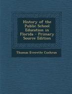 History of the Public School Education in Florida di Thomas Everette Cochran edito da Nabu Press