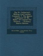 The St. Catharine's Milling and Lumber Company V. the Queen: Argument of Mr. Blake, of Counsel for Ontario... - Primary Source Edition di Edward Blake edito da Nabu Press