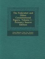 The Federalist and Other Constitutional Papers, Volume 1 - Primary Source Edition di James Madison, John Jay, Erastus Howard Scott edito da Nabu Press