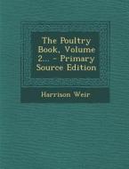 The Poultry Book, Volume 2... - Primary Source Edition di Harrison Weir edito da Nabu Press