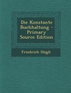 Die Konstante Buchhaltung - Primary Source Edition di Friedrich Hugli edito da Nabu Press