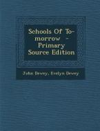 Schools of To-Morrow - Primary Source Edition di John Dewey, Evelyn Dewey edito da Nabu Press