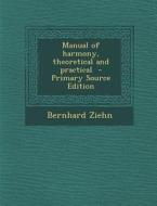 Manual of Harmony, Theoretical and Practical di Bernhard Ziehn edito da Nabu Press