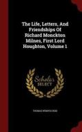 The Life, Letters, And Friendships Of Richard Monckton Milnes, First Lord Houghton; Volume 1 di Thomas Wemyss Reid edito da Andesite Press
