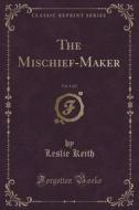 The Mischief-maker, Vol. 1 Of 2 (classic Reprint) di Leslie Keith edito da Forgotten Books