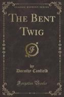 The Bent Twig (classic Reprint) di Dorothy Canfield edito da Forgotten Books