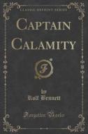 Captain Calamity (classic Reprint) di Rolf Bennett edito da Forgotten Books