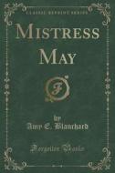 Mistress May (classic Reprint) di Amy E Blanchard edito da Forgotten Books
