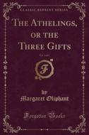 The Athelings, Or The Three Gifts, Vol. 1 Of 3 (classic Reprint) di Margaret Oliphant edito da Forgotten Books
