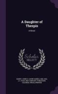 A Daughter Of Thespis di John D 1866-1942 Barry, Printer Colonial Press edito da Palala Press