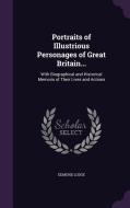 Portraits Of Illustrious Personages Of Great Britain... di Edmund Lodge edito da Palala Press