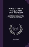 History Of Madison County, Indiana, From 1820 To 1874 di Samuel Harden edito da Palala Press