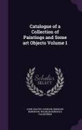 Catalogue Of A Collection Of Paintings And Some Art Objects Volume 1 di John Graver Johnson, Bernard Berenson, Wilhelm Reinhold Valentiner edito da Palala Press