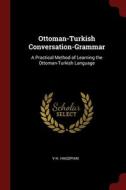 Ottoman-turkish Conversation-grammar: A di V H. HAGOPIAN edito da Lightning Source Uk Ltd