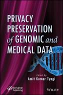 Privacy Preservation of Genomic and Medical Data di Amit Kumar Tyagi edito da WILEY-SCRIVENER