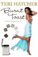 Burnt Toast: And Other Philosophies of Life di Teri Hatcher edito da Hyperion Books