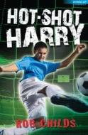 Hot-Shot Harry di Rob Childs edito da Bloomsbury Publishing PLC