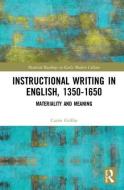 Instructional Writing in English, 1350-1650 di Carrie Griffin edito da Taylor & Francis Ltd