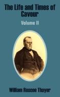 The Life And Times Of Cavour (volume Two) di William Roscoe Thayer edito da University Press Of The Pacific