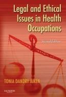 Legal And Ethical Issues In Health Occupations di Elsevier, Tonia Dandry Aiken edito da Elsevier - Health Sciences Division