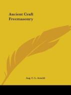 Ancient Craft Freemasonry di Aug. C. L. Arnold edito da Kessinger Publishing, Llc