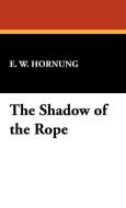 The Shadow of the Rope di E. W. Hornung edito da Wildside Press